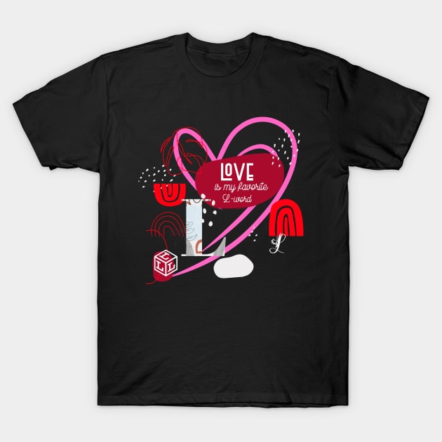 LOVE, MY FAVORITE L-WORD FOR VALENTINES DAY T-Shirt by 3nityONE